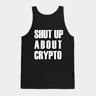 Shut up about crypto (white text) Tank Top